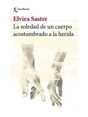 La Soledad De Un Cuerpo Acostumbrado A La Herida