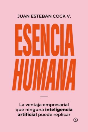 Esencia humana: La ventaja empresarial que ninguna inteligencia artificial puede replicar