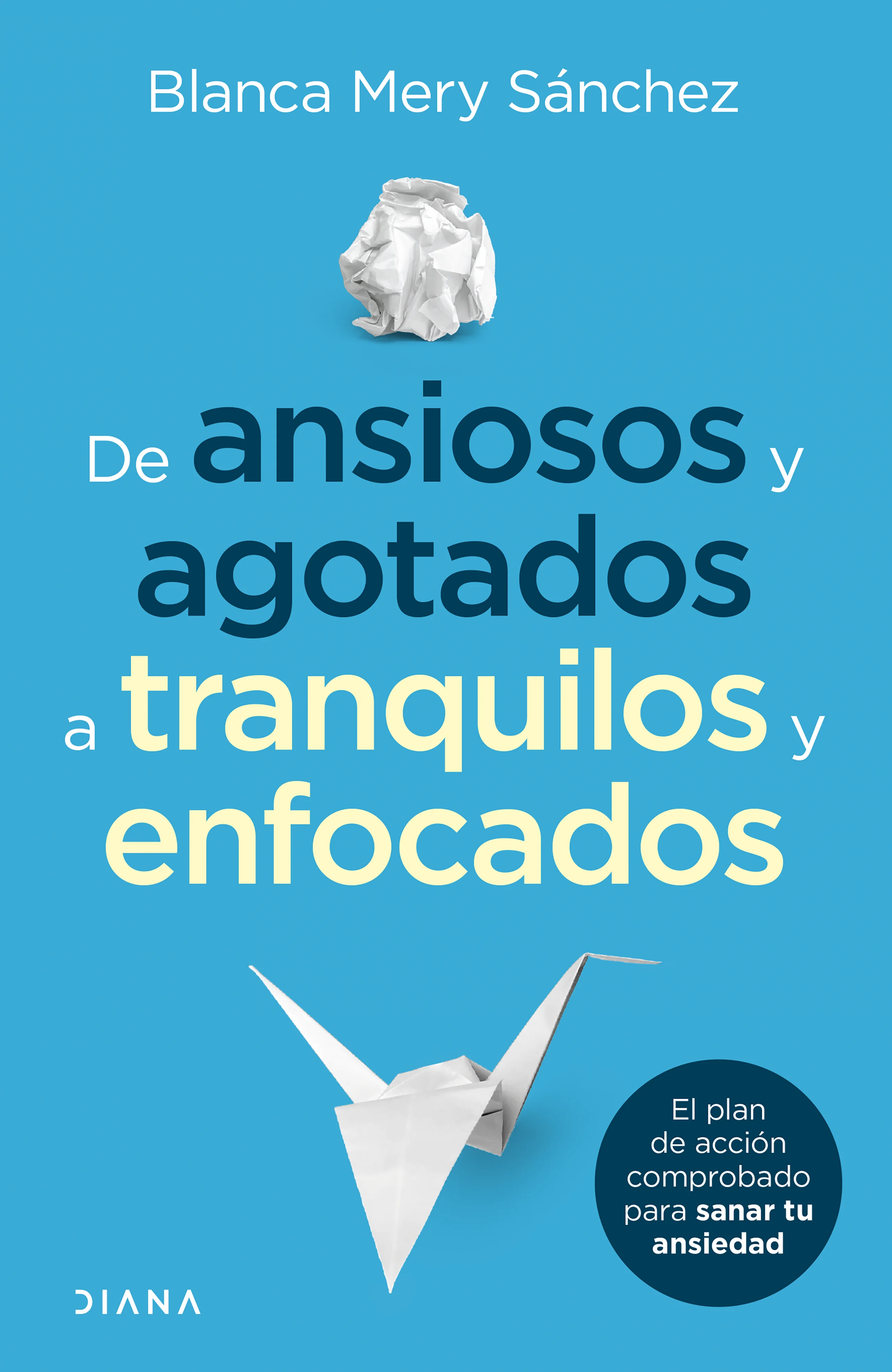 portada_de-ansiosos-y-estresados-a-tranquilos-y-enfocados_blanca-mery-sanchez-gomez_202206030043 De Ansiosos Y Agotados A Tranquilos Y Enfocados - Imagen 1